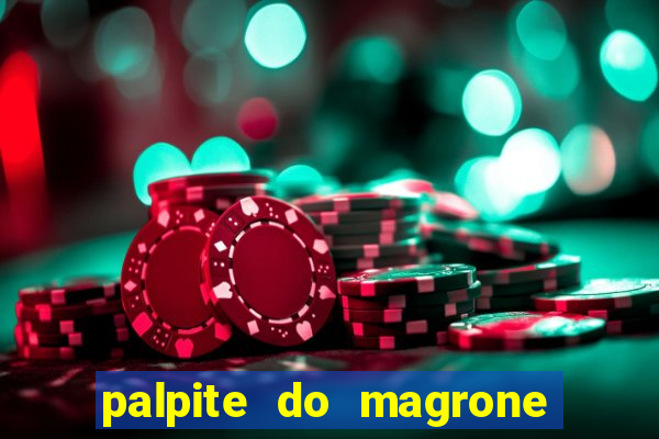 palpite do magrone para hoje